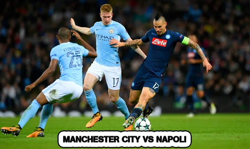 Cá Cược Bóng Đá Thông Minh Với Phân Tích Dữ Liệu 9 Manchester City vs Napoli