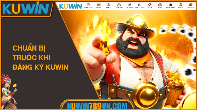 Đăng Ký KUWIN - Một Click Gia Nhập, Vạn Đặc Quyền VIP 6 Chuẩn bị trước khi đăng ký KUWIN