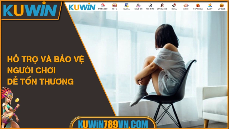 Chơi Có Trách Nhiệm KUWIN 10 Hỗ trợ và bảo vệ người chơi dễ tổn thương