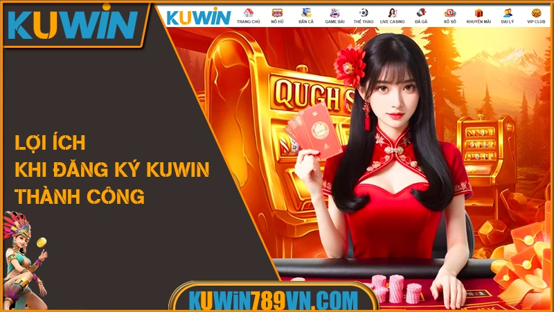 Đăng Ký KUWIN - Một Click Gia Nhập, Vạn Đặc Quyền VIP 8 Lợi ích khi đăng ký KUWIN thành công