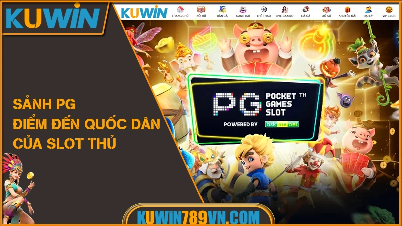 Nổ Hũ KUWIN Cơ Hội Săn Jackpot Khủng Hàng Tỷ Đồng 8 PG Nổ Hũ