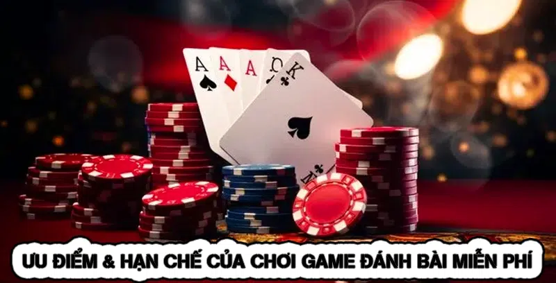Ưu Điểm & Hạn Chế Của Chơi Game Đánh Bài Miễn Phí