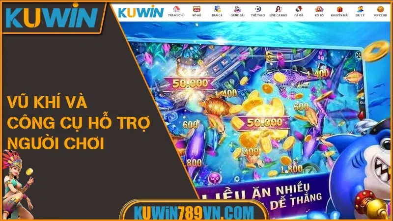 Bắn Cá KUWIN Và Những Sảnh Game Đáng Trải Nghiệm 2025 10 Vũ Khí và Công Cụ Hỗ Trợ Người Chơi